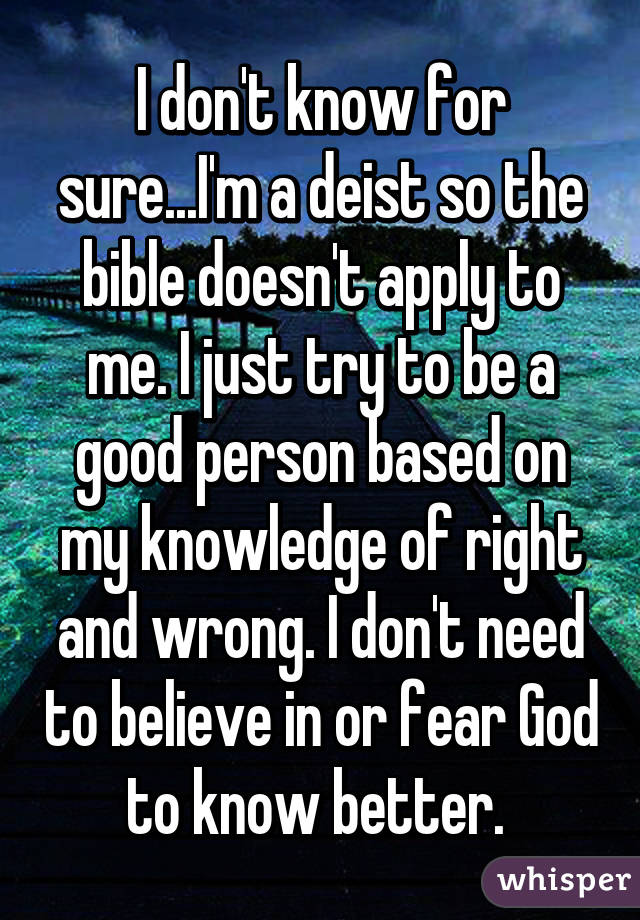 I don't know for sure...I'm a deist so the bible doesn't apply to me. I just try to be a good person based on my knowledge of right and wrong. I don't need to believe in or fear God to know better. 