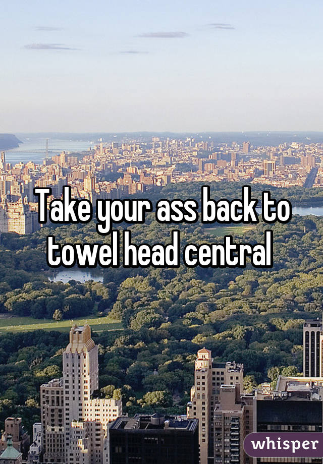 Take your ass back to towel head central 