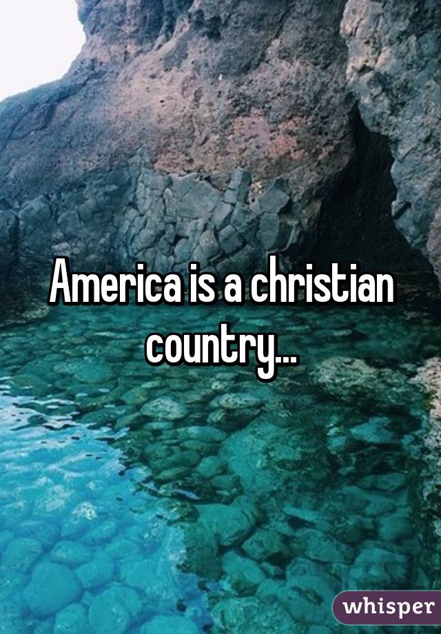 America is a christian country...