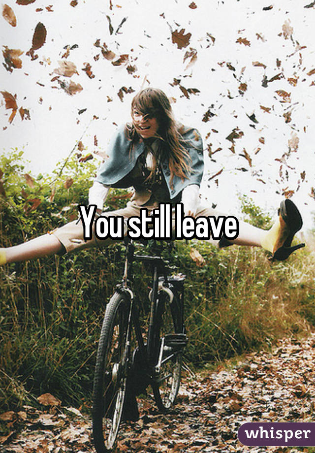 You still leave