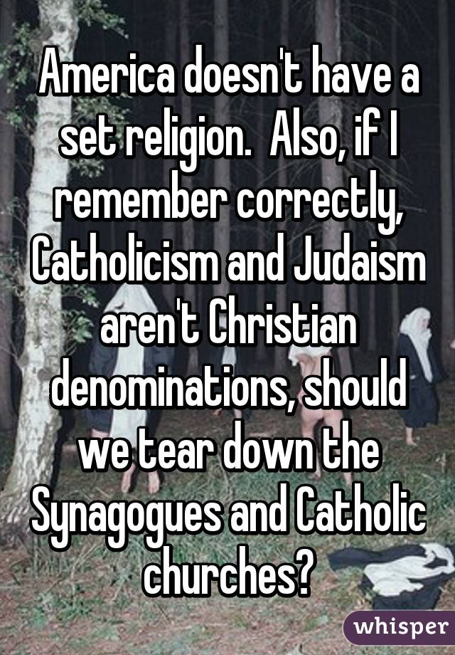 America doesn't have a set religion.  Also, if I remember correctly, Catholicism and Judaism aren't Christian denominations, should we tear down the Synagogues and Catholic churches?