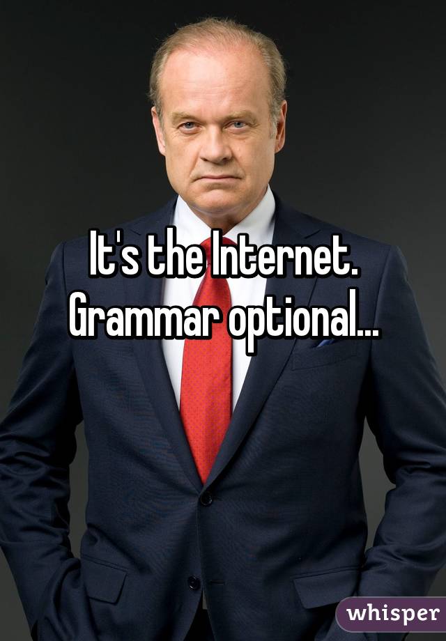 It's the Internet. Grammar optional...
