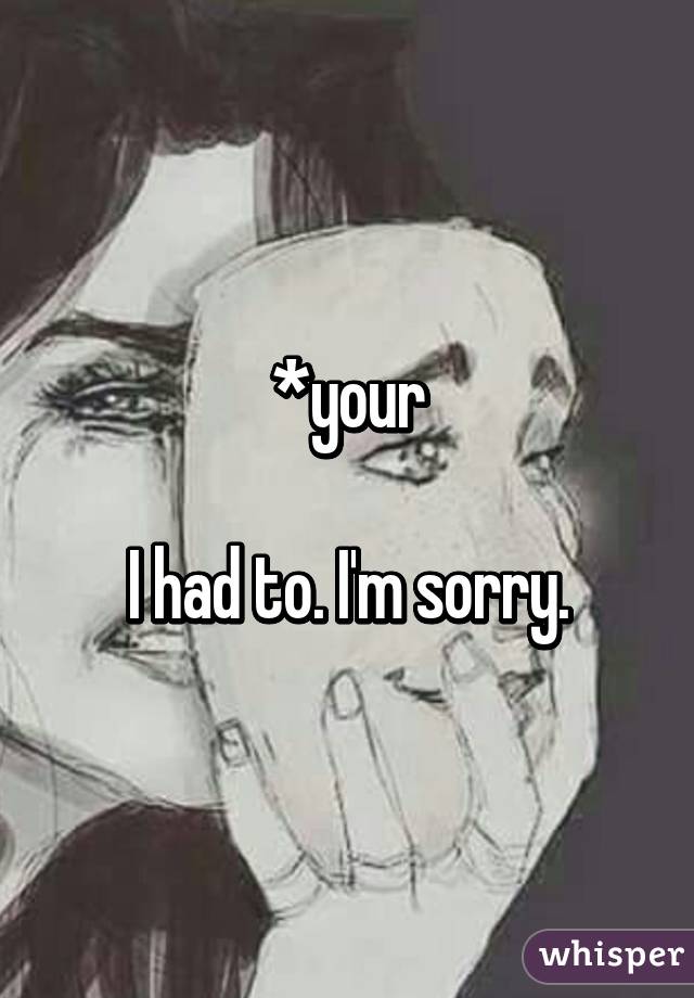 *your

I had to. I'm sorry.