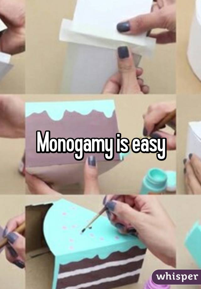 Monogamy is easy