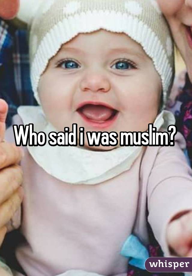 Who said i was muslim? 