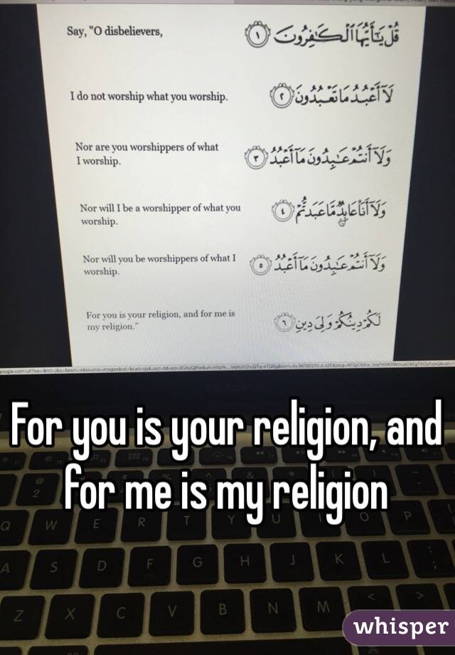 For you is your religion, and for me is my religion 