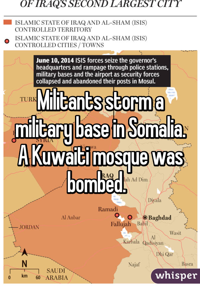 Militants storm a military base in Somalia. A Kuwaiti mosque was bombed.  