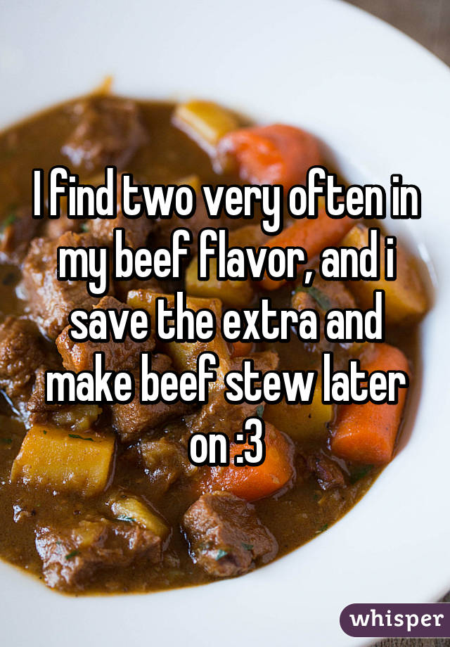 I find two very often in my beef flavor, and i save the extra and make beef stew later on :3