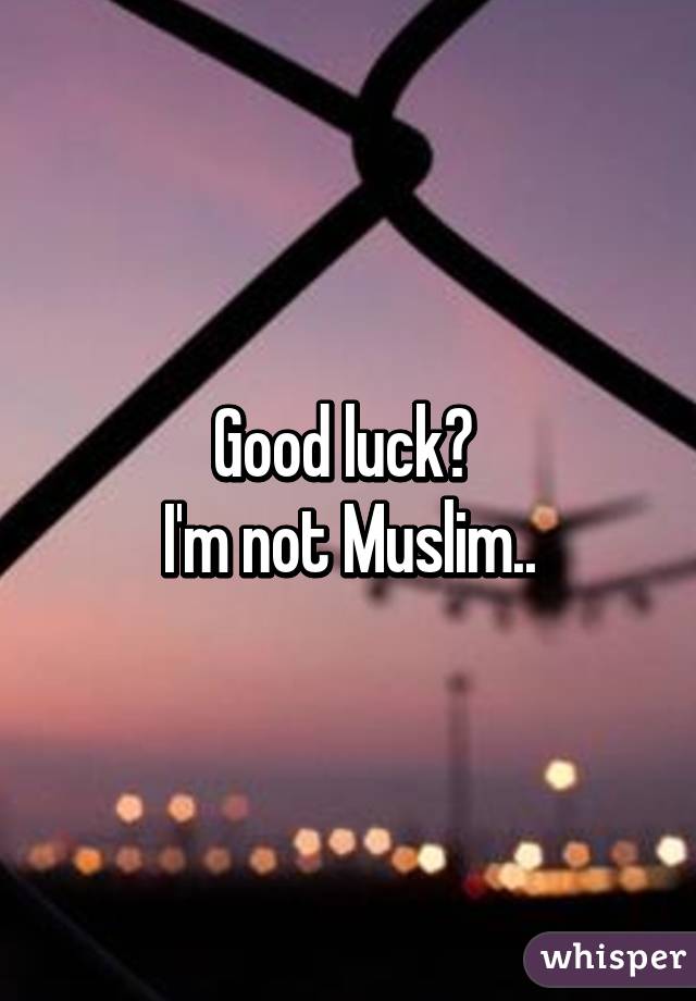 Good luck? 
I'm not Muslim..