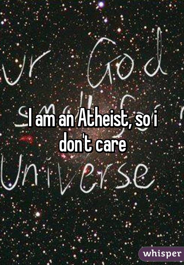 I am an Atheist, so i don't care