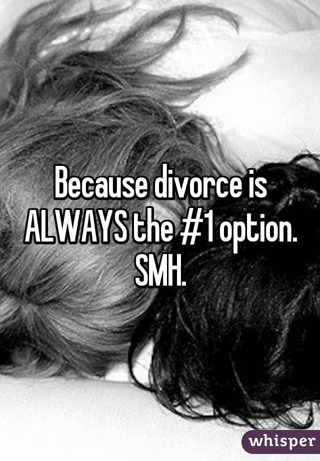 Because divorce is ALWAYS the #1 option. SMH.