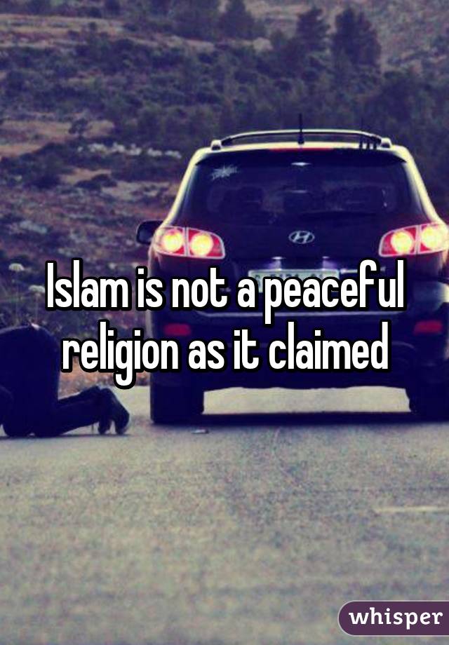 Islam is not a peaceful religion as it claimed