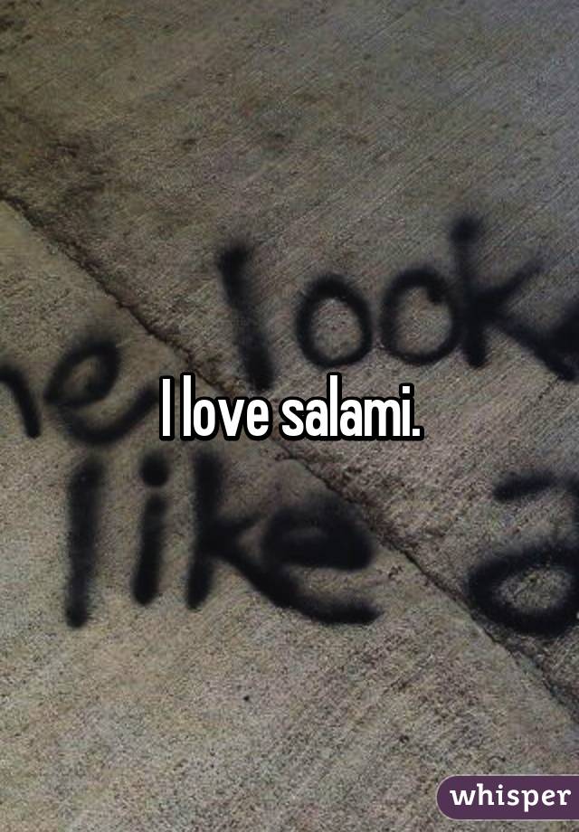 I love salami.