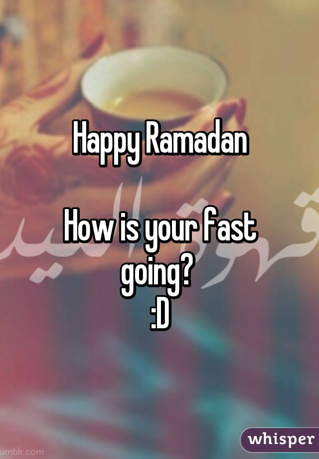 Happy Ramadan

How is your fast going? 
:D