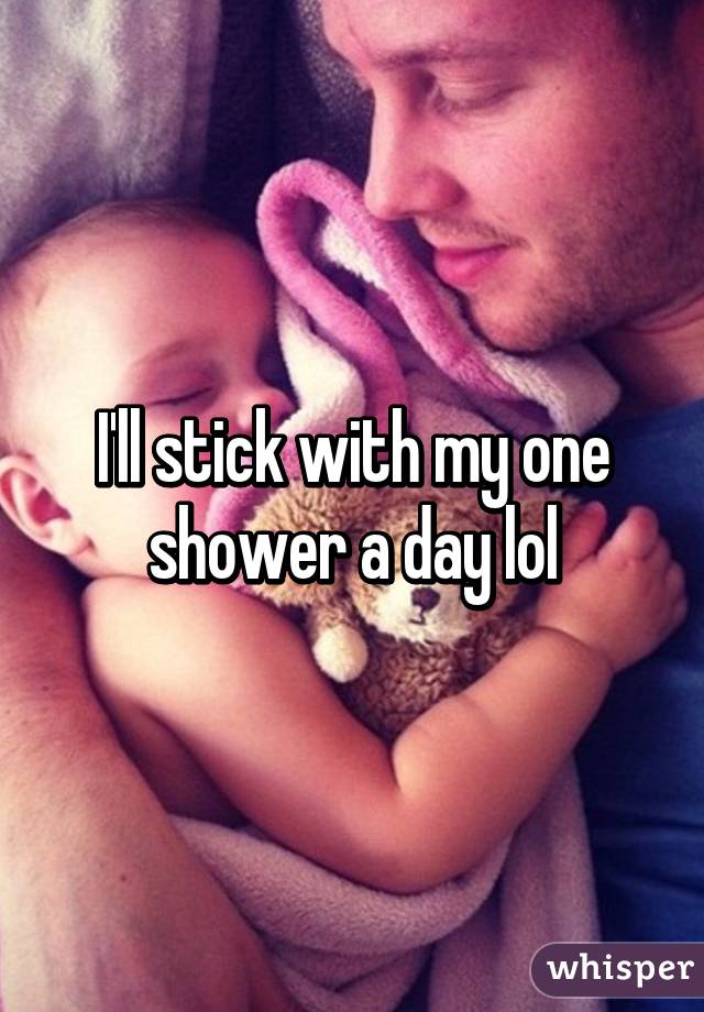 I'll stick with my one shower a day lol