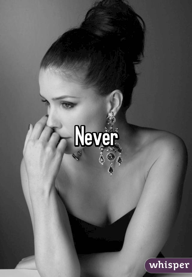 Never