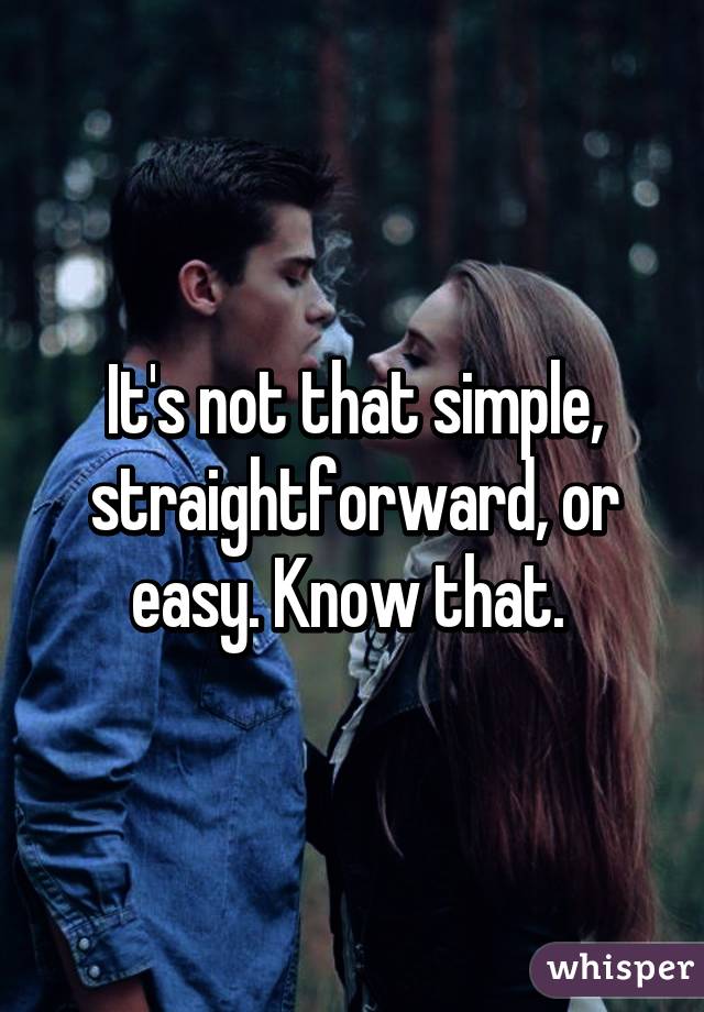 It's not that simple, straightforward, or easy. Know that. 