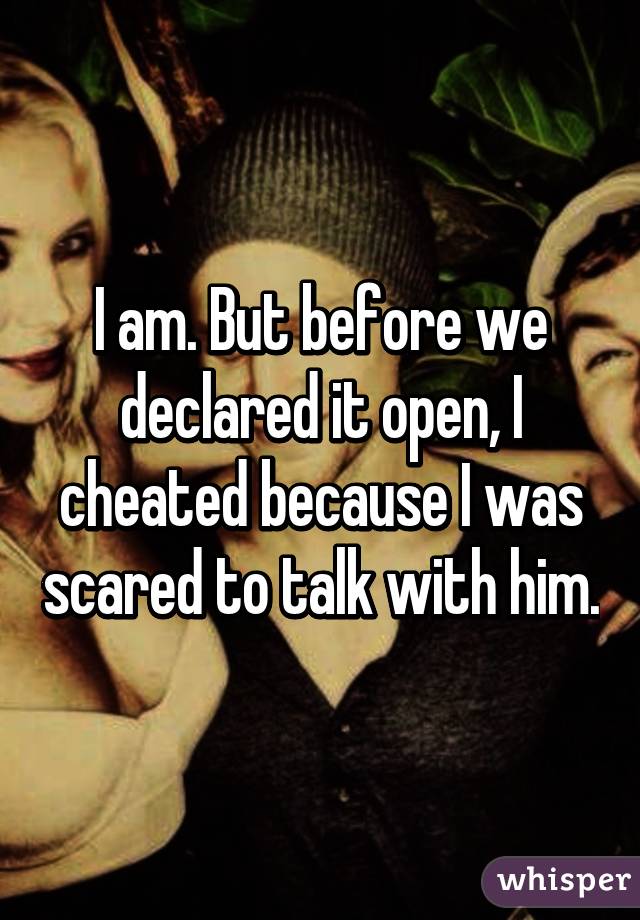 I am. But before we declared it open, I cheated because I was scared to talk with him.