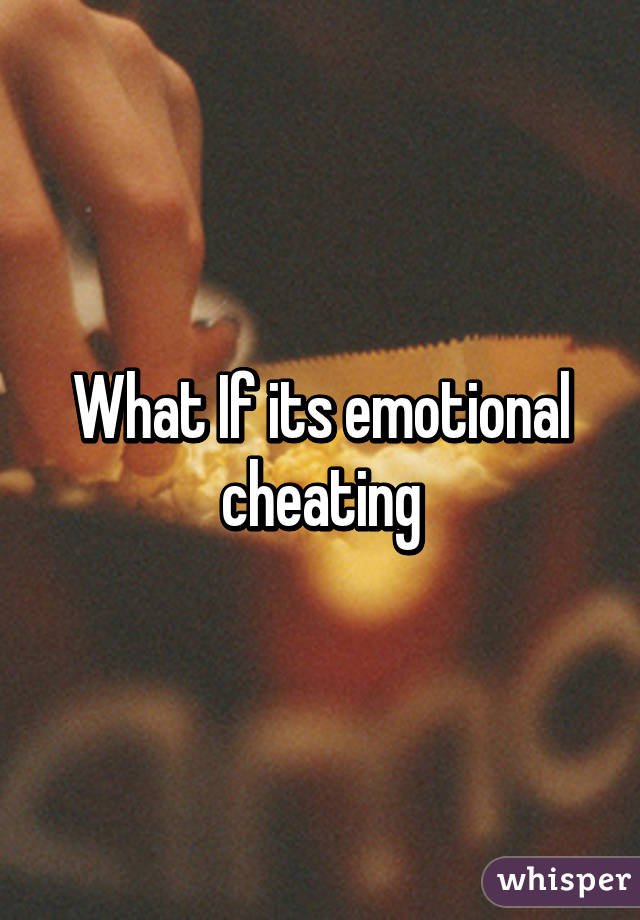 What If its emotional cheating