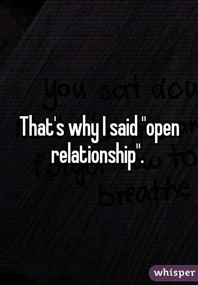 That's why I said "open relationship". 