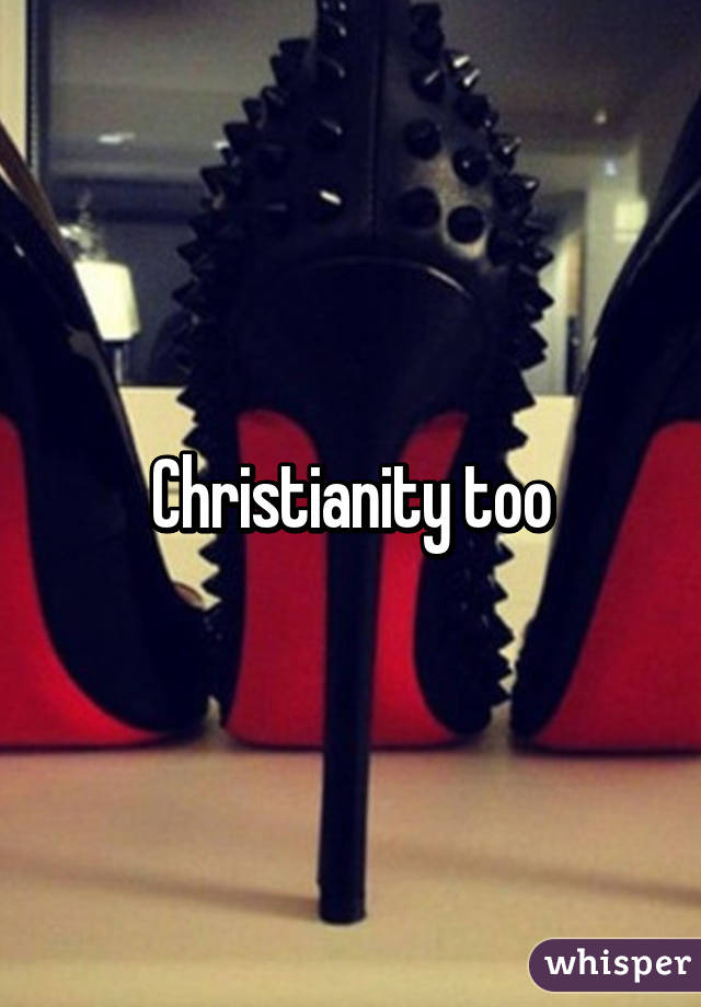 Christianity too