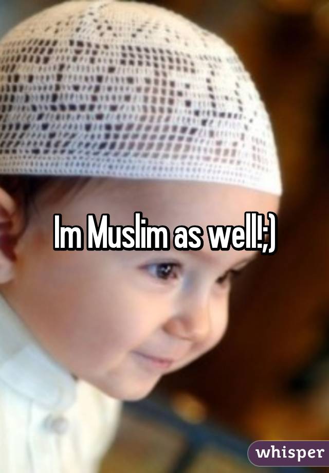 Im Muslim as well!;)