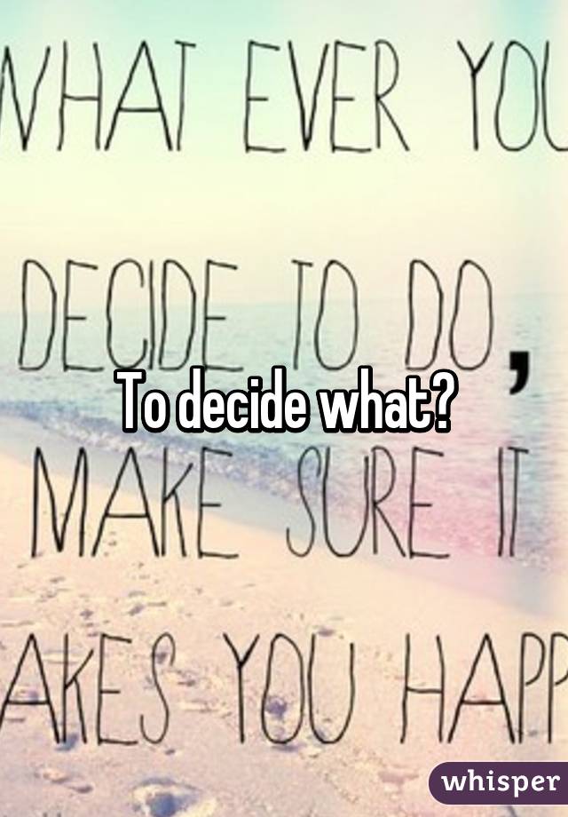 To decide what?