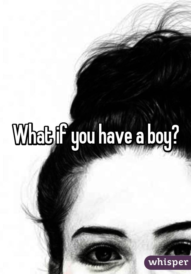 What if you have a boy?