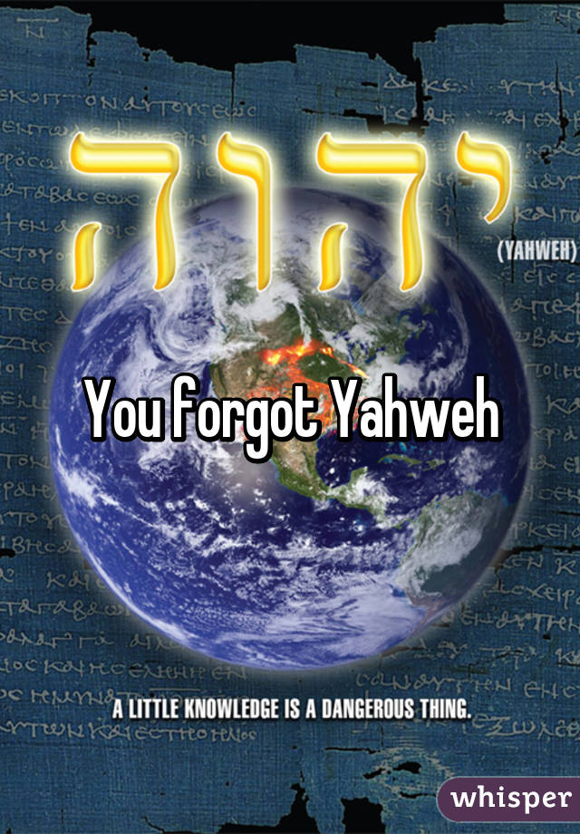 You forgot Yahweh