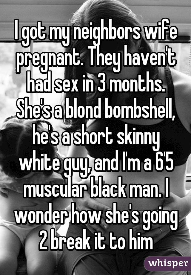 I Got My Neighbors Wife Pregnant They Havent Had Sex In 3 Months Shes A Blond Bombshell He