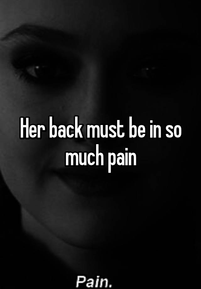 her-back-must-be-in-so-much-pain