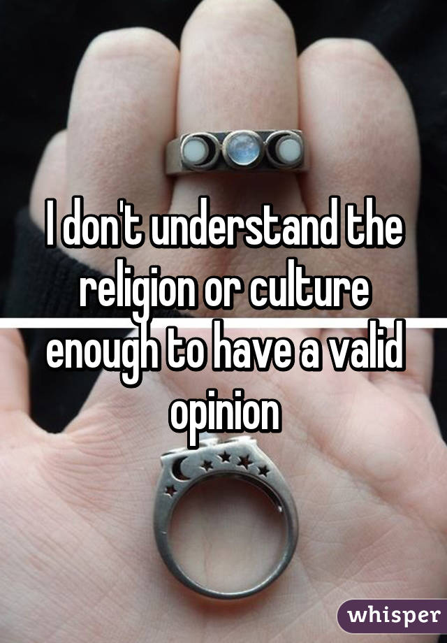 I don't understand the religion or culture enough to have a valid opinion