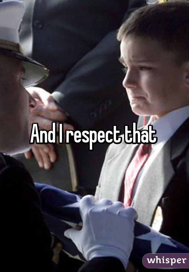 And I respect that 