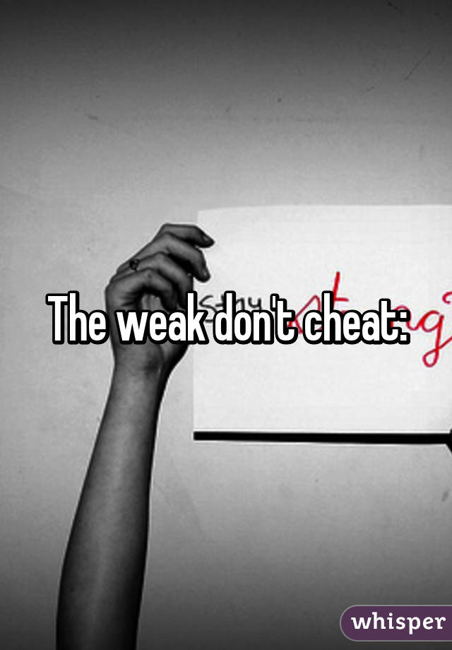 The weak don't cheat: