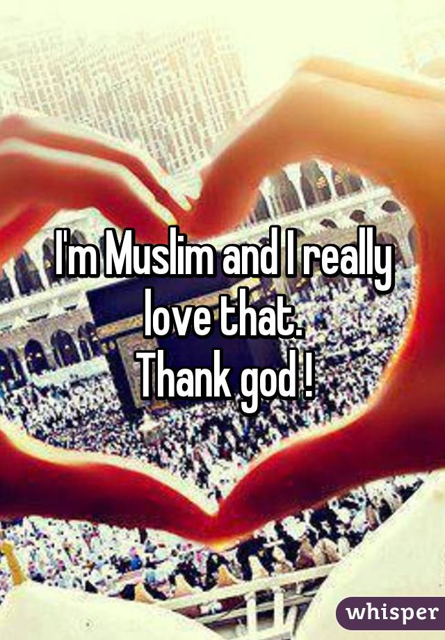 I'm Muslim and I really love that.
Thank god !