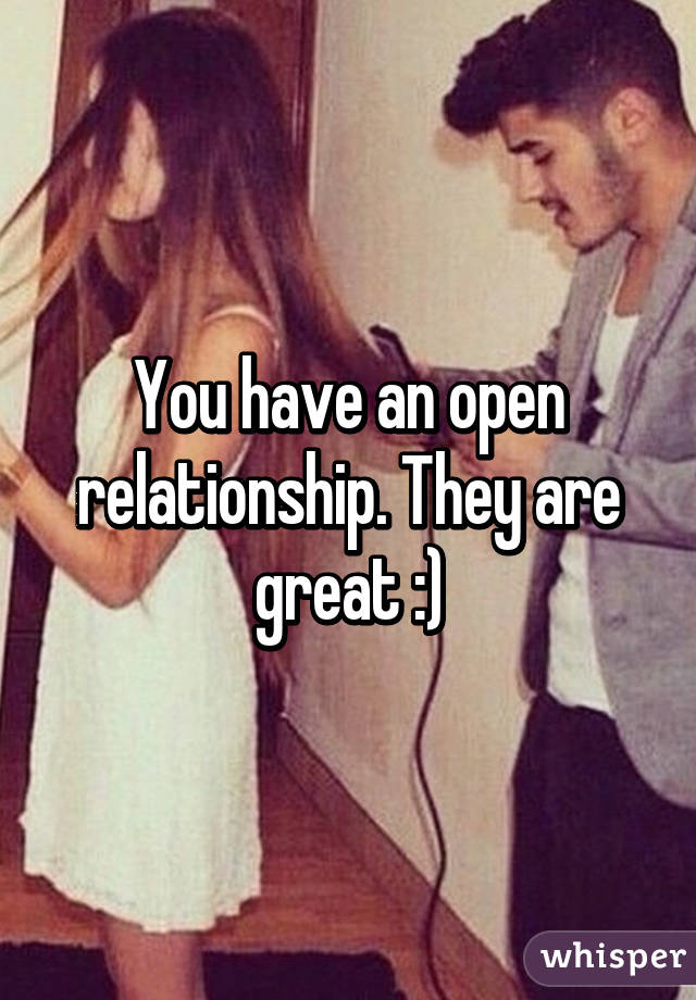 You have an open relationship. They are great :)