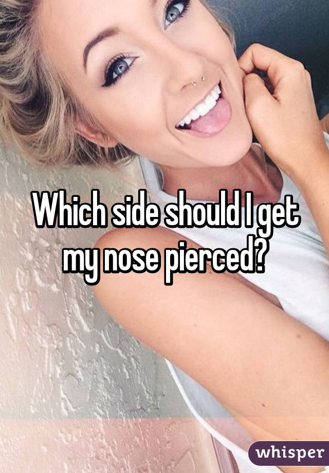 Which side should I get my nose pierced?
