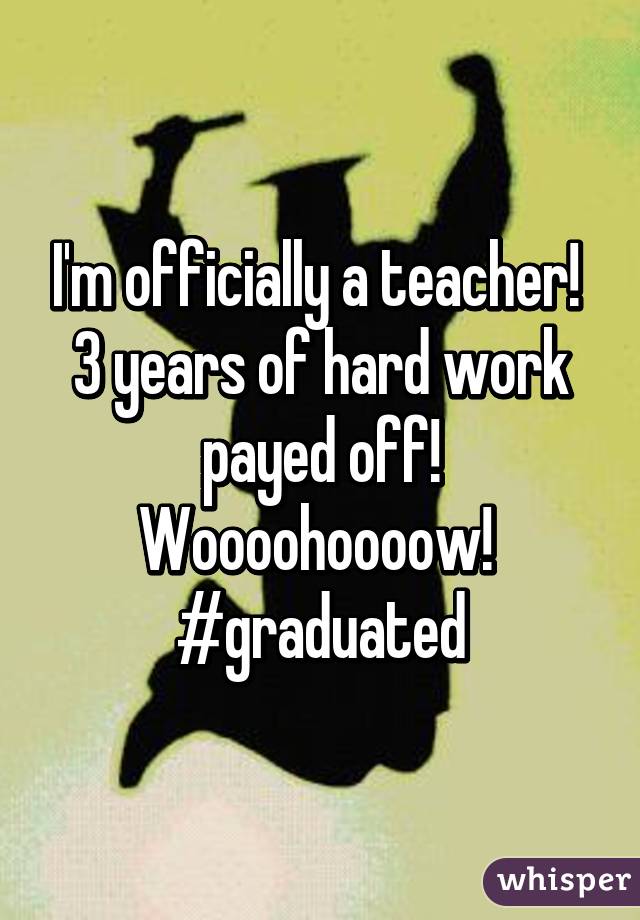 I'm officially a teacher! 
3 years of hard work payed off!
Woooohoooow! 
#graduated
