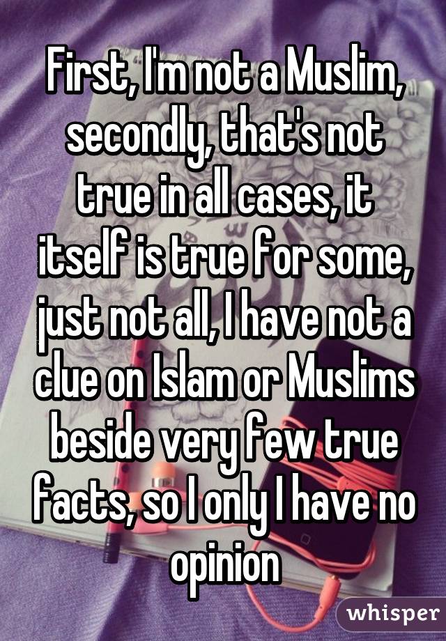 First, I'm not a Muslim, secondly, that's not true in all cases, it itself is true for some, just not all, I have not a clue on Islam or Muslims beside very few true facts, so I only I have no opinion