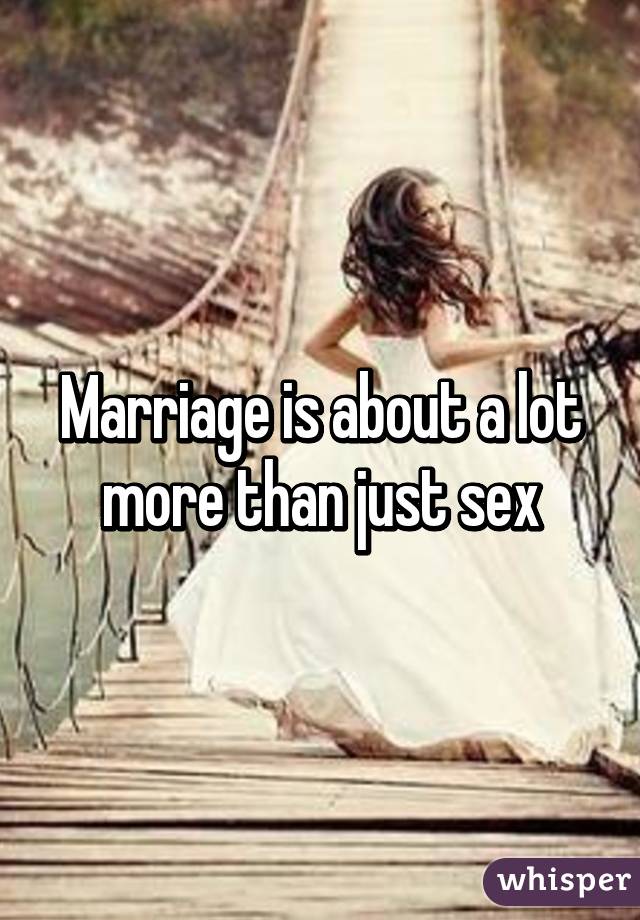 Marriage is about a lot more than just sex