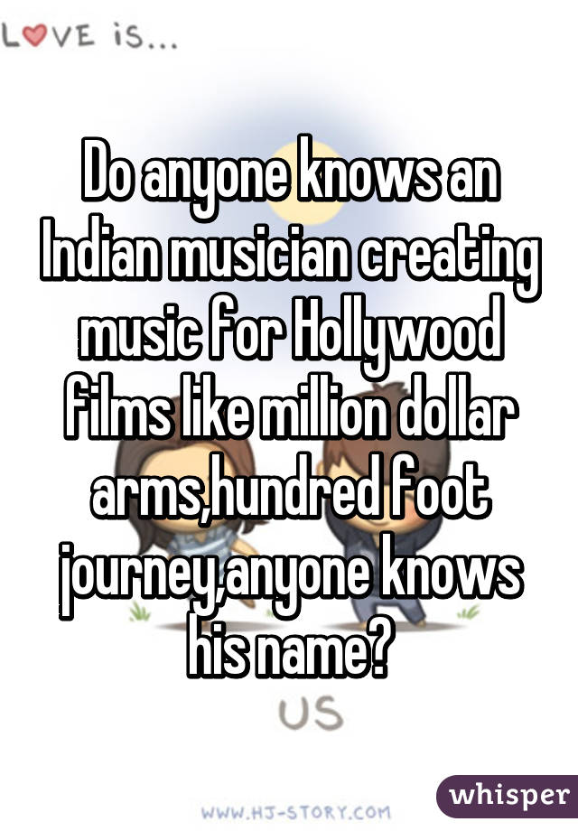 Do anyone knows an Indian musician creating music for Hollywood films like million dollar arms,hundred foot journey,anyone knows his name?