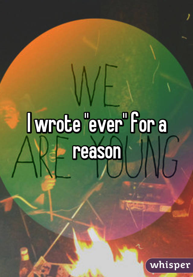 I wrote "ever" for a reason