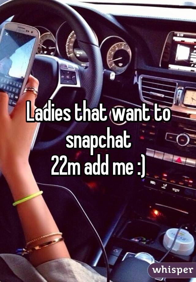 Ladies that want to snapchat
22m add me :)