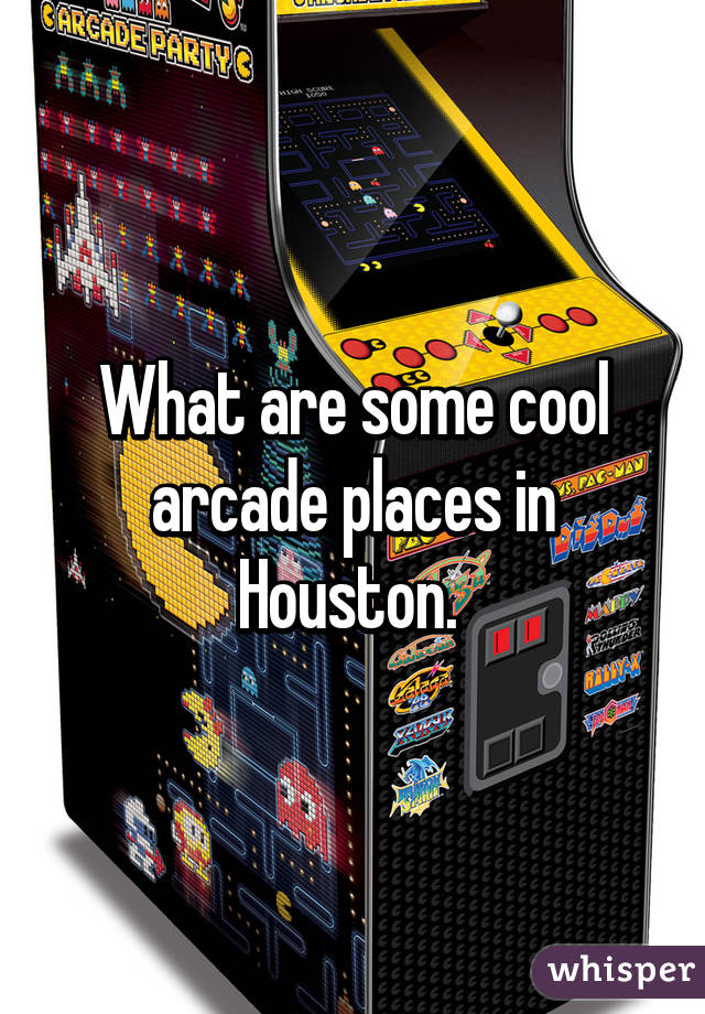 What are some cool arcade places in Houston. 