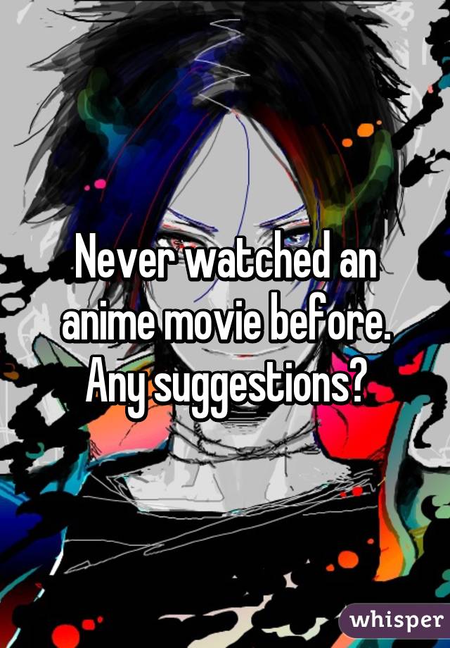 Never watched an anime movie before. Any suggestions?