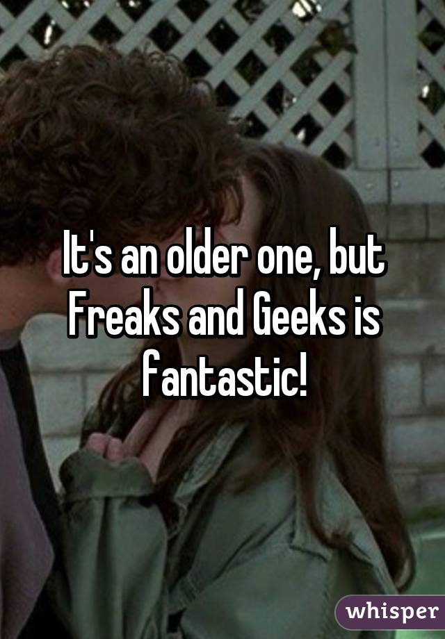 It's an older one, but Freaks and Geeks is fantastic!