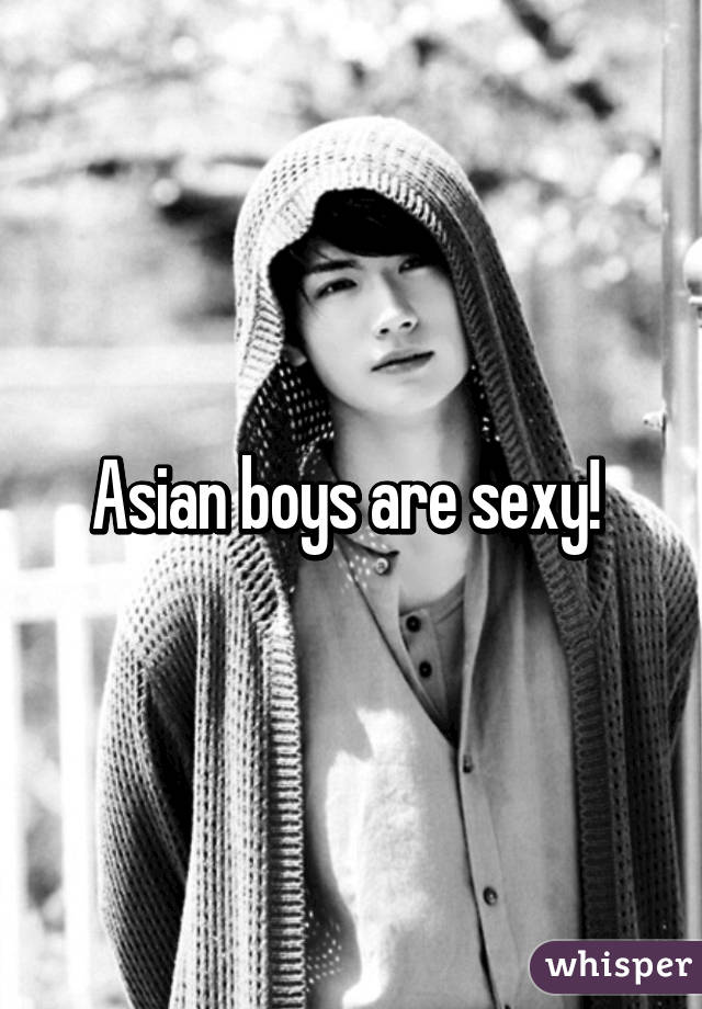 Asian boys are sexy! 