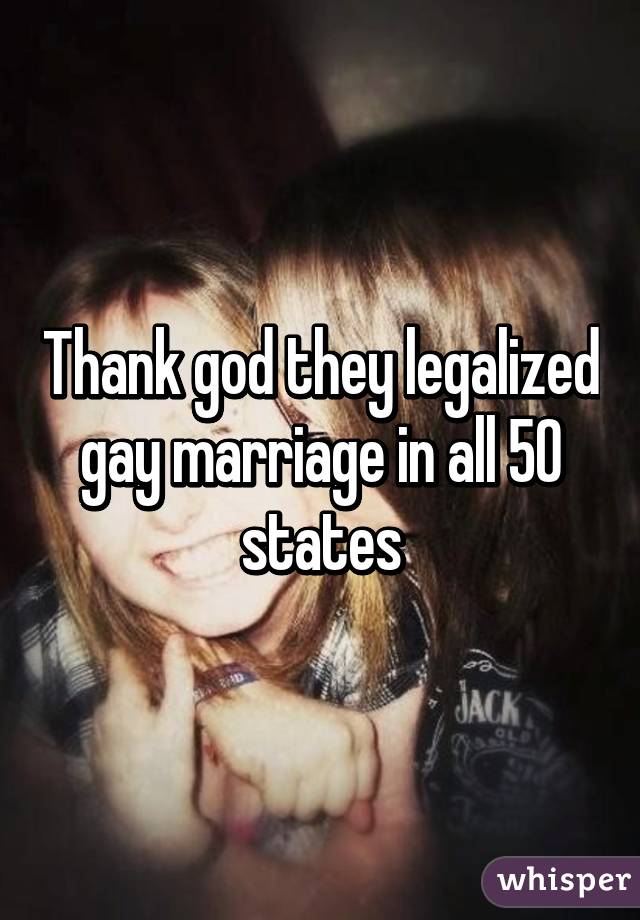 Thank god they legalized gay marriage in all 50 states