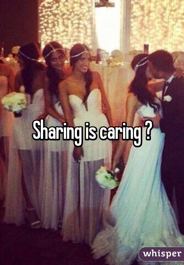 Sharing is caring 😂