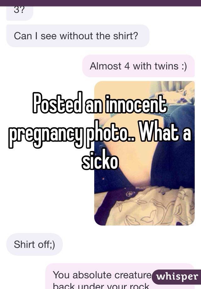 Posted an innocent pregnancy photo.. What a sicko 